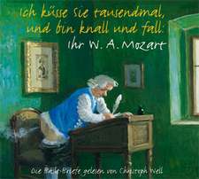 Ich küsse sie tausendmal, und bin knall und fall: Ihr W. A. Mozart