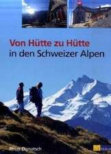 Von Hütte zu Hütte in den Schweizer Alpen