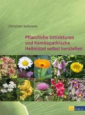 Pflanzliche Urtinkturen und homöopathische Heilmittel selbst herstellen