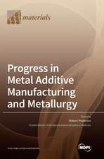 Progress in Metal Additive Manufacturing and Metallurgy