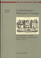 Groβbritannien – Weltmacht in Europa: Handelspolitik im Wandel des europäischen Staatensystems 1856 bis 1871