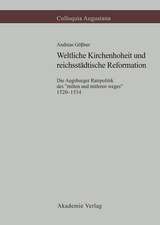 Weltliche Kirchenhoheit und reichsstädtische Reformation: Die Augsburger Ratspolitik des 