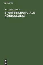 Staatsbildung als Königskunst: Ästhetik und Herrschaft im preußischen Absolutismus