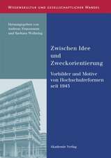 Zwischen Idee und Zweckorientierung: Vorbilder und Motive von Hochschulreformen seit 1945