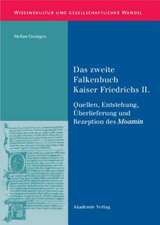 Das zweite Falkenbuch Kaiser Friedrichs II.: Quellen, Entstehung, Überlieferung und Rezeption des Moamin. Mit einer Edition der lateinischen Überlieferung