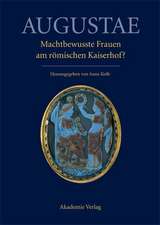 Augustae. Machtbewusste Frauen am römischen Kaiserhof?: Herrschaftsstrukturen und Herrschaftspraxis II. Akten der Tagung in Zürich 18.-20. 9. 2008