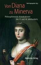 Von Diana zu Minerva: Philosophierende Aristokratinnen des 17. und 18. Jahrhunderts