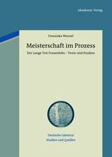 Meisterschaft im Prozess: Der Lange Ton Frauenlobs - Texte und Studien. Mit einem Beitrag zu vormoderner Textualität und Autorschaft