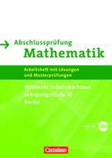 Abschlussprüfung Mathematik. Mittlerer Schulabschluss. Berlin. Arbeitsheft mit eingelegten Lösungen und CD-ROM