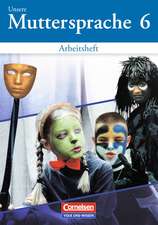 Unsere Muttersprache. Sekundarstufe I. 6. Schuljahr. Arbeitsheft zum differenzierenden Üben. Östliche Bundesländer und Berlin. Neubearbeitung