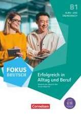 Fokus Deutsch B1. Erfolgreich in Alltag und Beruf - Kurs- und Übungsbuch passend zum Deutsch-Test für den Beruf