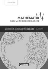 Mathematik Klasse 11. Lösungen zum Schülerbuch. Allgemeine Hochschulreife Gesundheit, Erziehung und Soziales