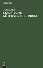 Staufische Güterverzeichnisse: Untersuchungen zur Verfassungs- und Wirtschaftsgeschichte des 12. und 13. Jahrhunderts