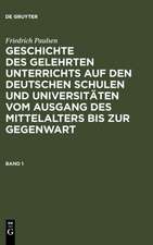 Geschichte des gelehrten Unterrichts auf den deutschen Schulen und Universitäten vom Ausgang des Mittelalters bis zur Gegenwart. Band 1