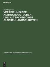 Verzeichnis der althochdeutschen und altsächsischen Glossenhandschriften: Mit Bibliographie der Glosseneditionen, der Handschriftenbeschreibungen und der Dialektbestimmungen