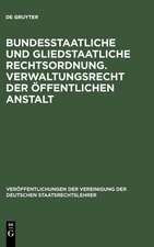 Bundesstaatliche und gliedstaatliche Rechtsordnung. Verwaltungsrecht der öffentlichen Anstalt