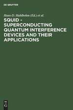 SQUID - Superconducting Quantum Interference Devices and their Applications: Proceedings of the International Conference on Superconducting Quantum Devices, Berlin (West), October 4-8, 1976