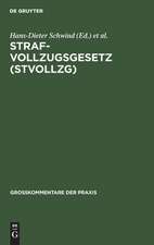 Strafvollzugsgesetz: (StVollzG) ; Gesetz über den Vollzug der Freiheitsstrafe und der freiheitsentziehenden Maßregeln der Besserung und Sicherung ; vom 16. März 1976 (BGBl. I, 1976, 581) ; Großkommentar