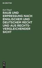 Raub und Erpressung nach englischem und deutschem Recht und aus rechtsvergleichender Sicht