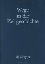 Wege in die Zeitgeschichte: Festschrift zum 65. Geburtstag von Gerhard Schulz