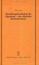 Situationsgebundenheit des Eigentums - eine überholte Rechtssituation?: Vortrag gehalten vor der Juristischen Gesellschaft zu Berlin am 29. November 1989