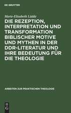 Die Rezeption, Interpretation und Transformation biblischer Motive und Mythen in der DDR-Literatur und ihre Bedeutung für die Theologie