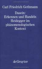 Dasein : Erkennen und Handeln: Heidegger im phänomenologischen Kontext