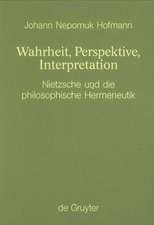 Wahrheit, Perspektive, Interpretation: Nietzsche und die philosophische Hermeneutik