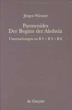 Parmenides – der Beginn der Aletheia: Untersuchungen zu B 2 - B 3 - B 6