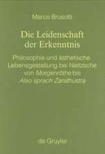 Die Leidenschaft der Erkenntnis: Philosophie und ästhetische Lebensgestaltung bei Nietzsche von Morgenröthe bis Also sprach Zarathustra