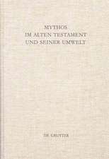 Mythos im Alten Testament und seiner Umwelt: Festschrift für Hans-Peter Müller zum 65. Geburtstag