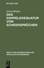 Das Doppelexequatur von Schiedssprüchen: Die Anerkennung ausländischer Schiedssprüche und Exequaturentscheidungen