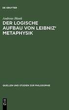 Der logische Aufbau von Leibniz' Metaphysik