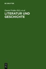 Literatur und Geschichte: Ein Kompendium zu ihrem Verhältnis von der Aufklärung bis zur Gegenwart