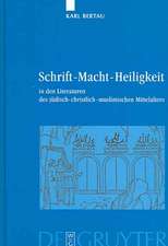 Schrift - Macht - Heiligkeit: In den Literaturen des jüdisch-christlich-muslimischen Mittelalters