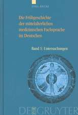 Die Frühgeschichte der mittelalterlichen medizinischen Fachsprache im Deutschen: Bd 1: Untersuchungen. Bd 2: Wörterbuch