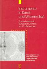 Instrumente in Kunst und Wissenschaft: Zur Architektonik kultureller Grenzen im 17. Jahrhundert