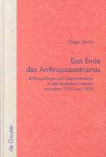 Das Ende des Anthropozentrismus: Anthropologie und Geschichtskritik in der deutschen Literatur zwischen 1930 und 1950