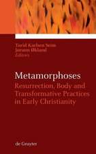 Metamorphoses: Resurrection, Body and Transformative Practices in Early Christianity