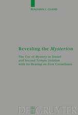 Revealing the Mysterion: The Use of Mystery in Daniel and Second Temple Judaism with Its Bearing on First Corinthians