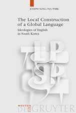 The Local Construction of a Global Language: Ideologies of English in South Korea