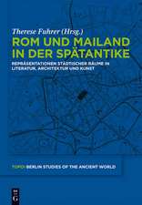 Rom und Mailand in der Spätantike: Repräsentationen städtischer Räume in Literatur, Architektur und Kunst