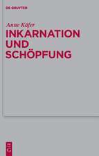 Inkarnation und Schöpfung: Schöpfungstheologische Voraussetzungen und Implikationen der Christologie bei Luther, Schleiermacher und Karl Barth