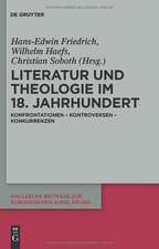 Literatur und Theologie im 18. Jahrhundert: Konfrontationen - Kontroversen - Konkurrenzen