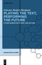 Playing the Text, Performing the Future: Future Narratives in Print and Digiture