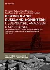 Deutschland, Russland, Komintern - Überblicke, Analysen, Diskussionen: Neue Perspektiven auf die Geschichte der KPD und die deutsch-russischen Beziehungen (1918–1943)