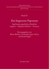 Das begrenzte Papsttum: Spielräume päpstlichen Handelns. Legaten – delegierte Richter – Grenzen