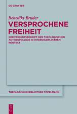 Versprochene Freiheit: Der Freiheitsbegriff der theologischen Anthropologie in interdisziplinärem Kontext