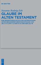 Glaube im Alten Testament: Eine begriffsgeschichtliche Untersuchung unter besonderer Berücksichtigung von Jes 7,1-17; Dtn 1-3; Num 13-14 und Gen 22,1-19