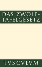 Das Zwölftafelgesetz: Texte, Übersetzungen und Erläuterungen